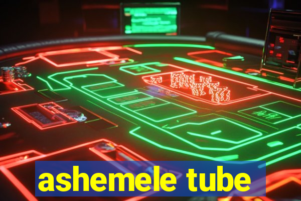 ashemele tube